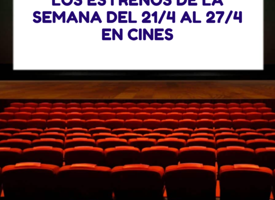 Los estrenos de la semana del 21/4 al 27/4 en cines