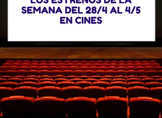 Los estrenos de la semana del 28/4 al 4/5 en cines