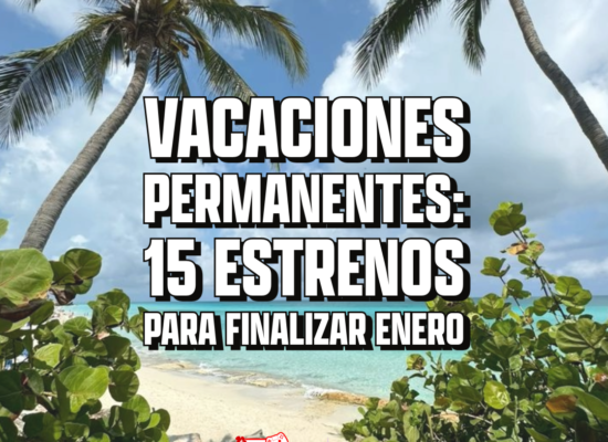 Sofia Lescano 4 Vacaciones Permanentes: 15 estrenos para finalizar enero